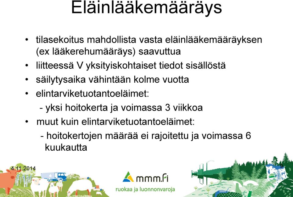 säilytysaika vähintään kolme vuotta elintarviketuotantoeläimet: - yksi hoitokerta ja