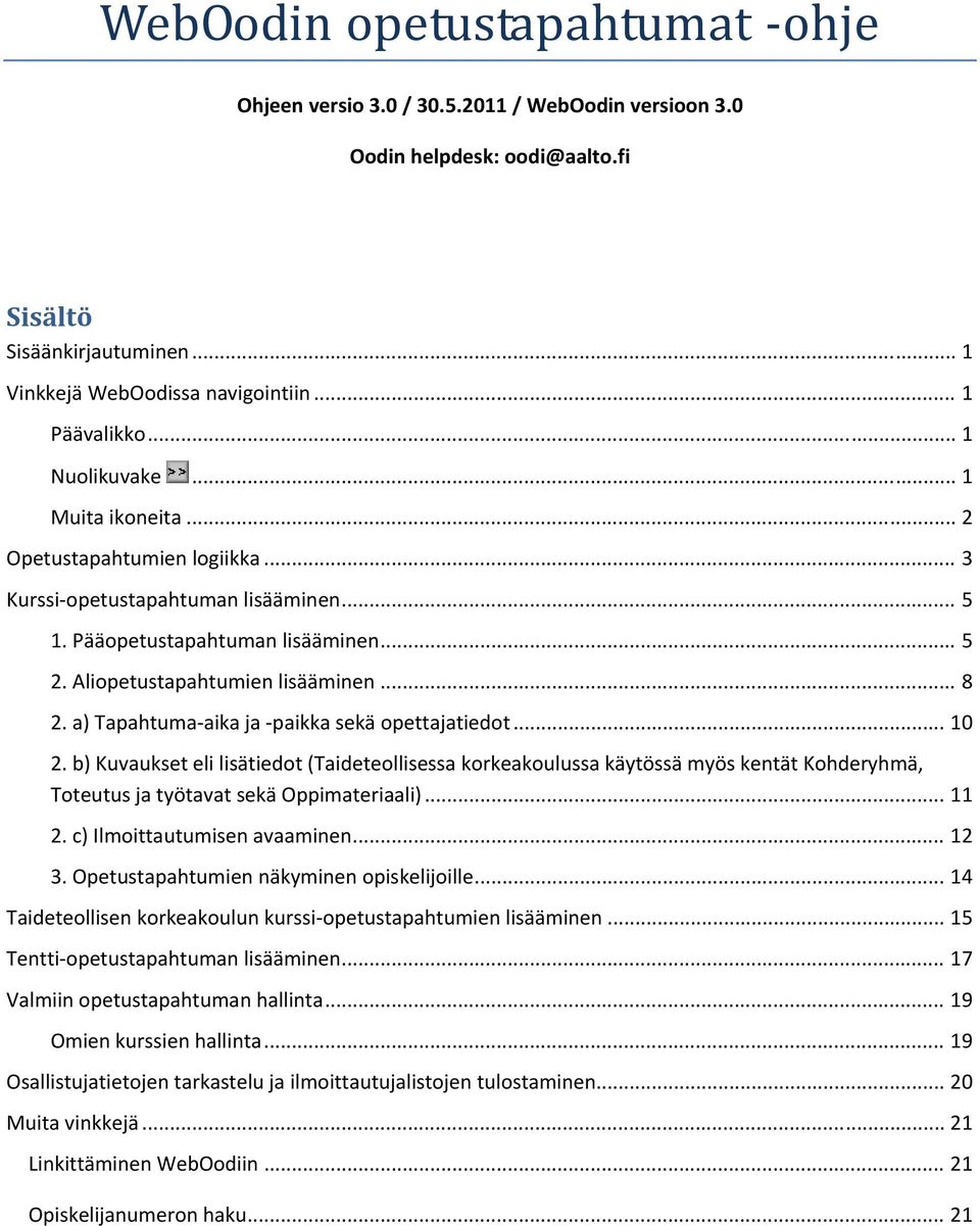 a) Tapahtuma aika ja paikka sekä opettajatiedot... 10 2. b) Kuvaukset eli lisätiedot (Taideteollisessa korkeakoulussa käytössä myös kentät Kohderyhmä, Toteutus ja työtavat sekä Oppimateriaali)... 11 2.