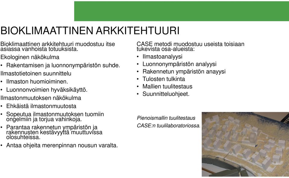 Ilmastonmuutoksen näkökulma Ehkäistä ilmastonmuutosta Sopeutua ilmastonmuutoksen tuomiin ongelmiin ja torjua vahinkoja.