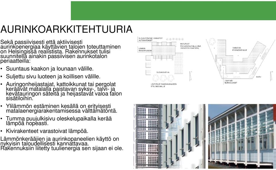 Auringonheijastajat, kattoikkunat tai pergolat keräävät matalalla paistavan syksy-, talvi- ja kevätauringon säteitä ja heijastavat valoa talon sisätiloihin.