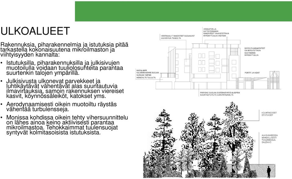 Julkisivusta ulkonevat parvekkeet ja luhtikäytävät vähentävät alas suuntautuvia ilmavirtauksia, samoin rakennuksen viereiset kasvit, köynnössäleiköt, katokset yms.