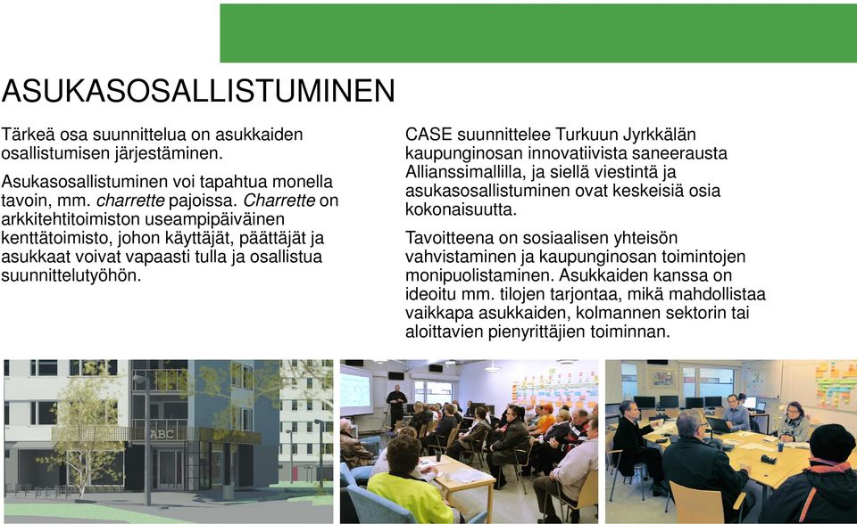 CASE suunnittelee Turkuun Jyrkkälän kaupunginosan innovatiivista saneerausta Allianssimallilla, ja siellä viestintä ja asukasosallistuminen ovat keskeisiä osia kokonaisuutta.