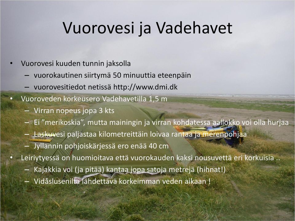 hurjaa Laskuvesi paljastaa kilometreittäin loivaa rantaa ja merenpohjaa Jyllannin pohjoiskärjessä ero enää 40 cm Leiriytyessä on huomioitava että