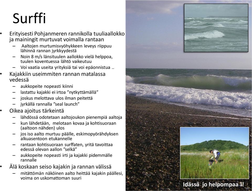 . Kajakkiin useimmiten rannan matalassa vedessä aukkopeite nopeasti kiinni lastattu kajakki ei irtoa nytkyttämällä joskus melottava ulos ilman peitettä jyrkällä rannalla seal launch Oikea ajoitus