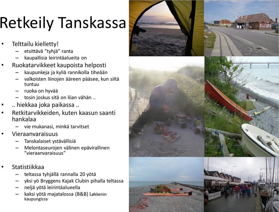 pääsee, kun siltä tuntuu ruoka on hyvää tosin joskus sitä on liian vähän.... hiekkaa joka paikassa.