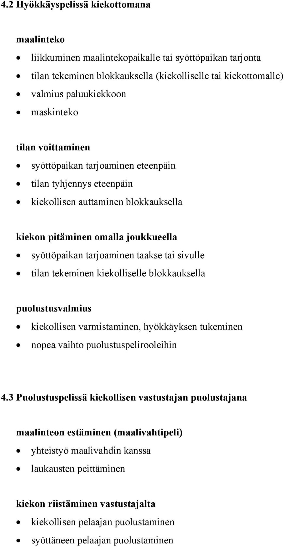 tilan tekeminen kiekolliselle blokkauksella puolustusvalmius kiekollisen varmistaminen, hyökkäyksen tukeminen nopea vaihto puolustuspelirooleihin 4.