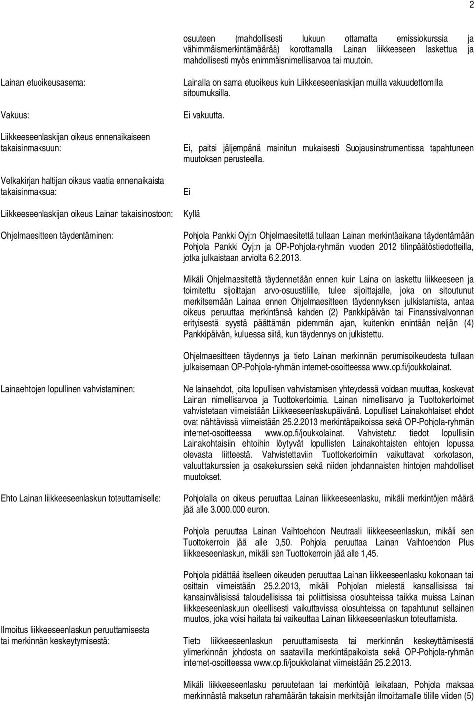 Liikkeeseenlaskijan muilla vakuudettomilla sitoumuksilla. Ei vakuutta. Ei, paitsi jäljempänä mainitun mukaisesti Suojausinstrumentissa tapahtuneen muutoksen perusteella.