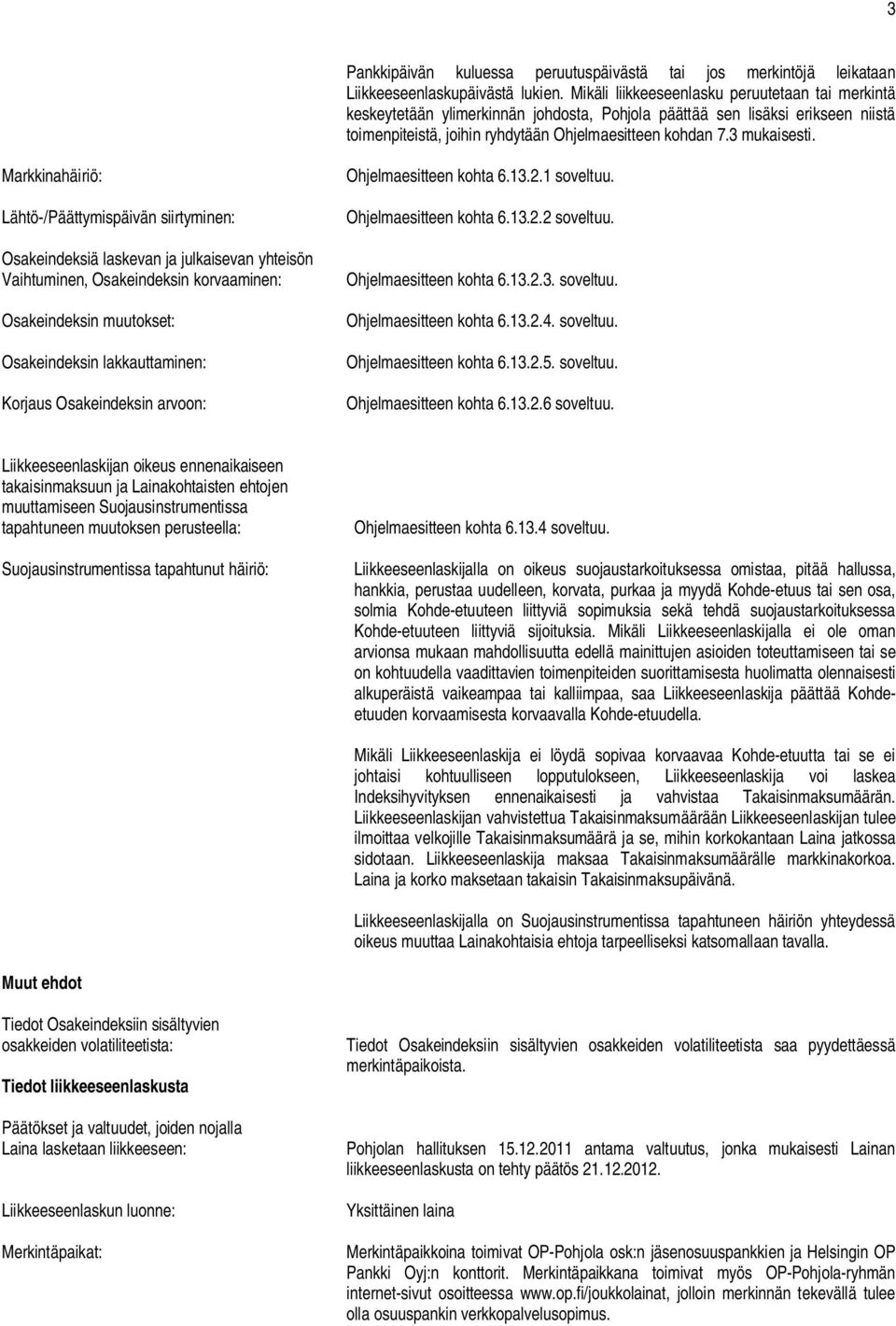 Markkinahäiriö: Lähtö-/Päättymispäivän siirtyminen: Osakeindeksiä laskevan ja julkaisevan yhteisön Vaihtuminen, Osakeindeksin korvaaminen: Osakeindeksin muutokset: Osakeindeksin lakkauttaminen: