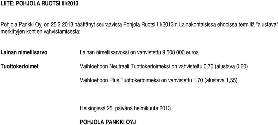 .2.2013 päättänyt seuraavista Pohjola Ruotsi III/2013:n Lainakohtaisissa ehdoissa termillä "alustava" merkittyjen kohtien