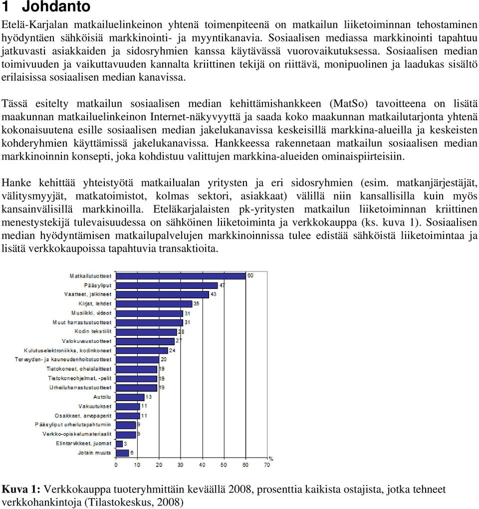 Sosiaalisen median toimivuuden ja vaikuttavuuden kannalta kriittinen tekijä on riittävä, monipuolinen ja laadukas sisältö erilaisissa sosiaalisen median kanavissa.