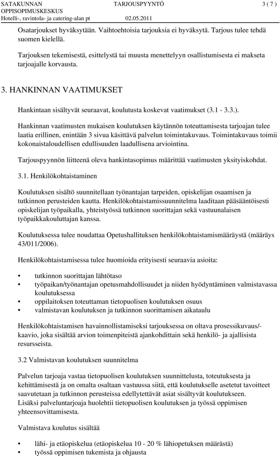 HANKINNAN VAATIMUKSET Hankintaan sisältyvät seuraavat, koulutusta koskevat vaatimukset (3.1-3.3.).