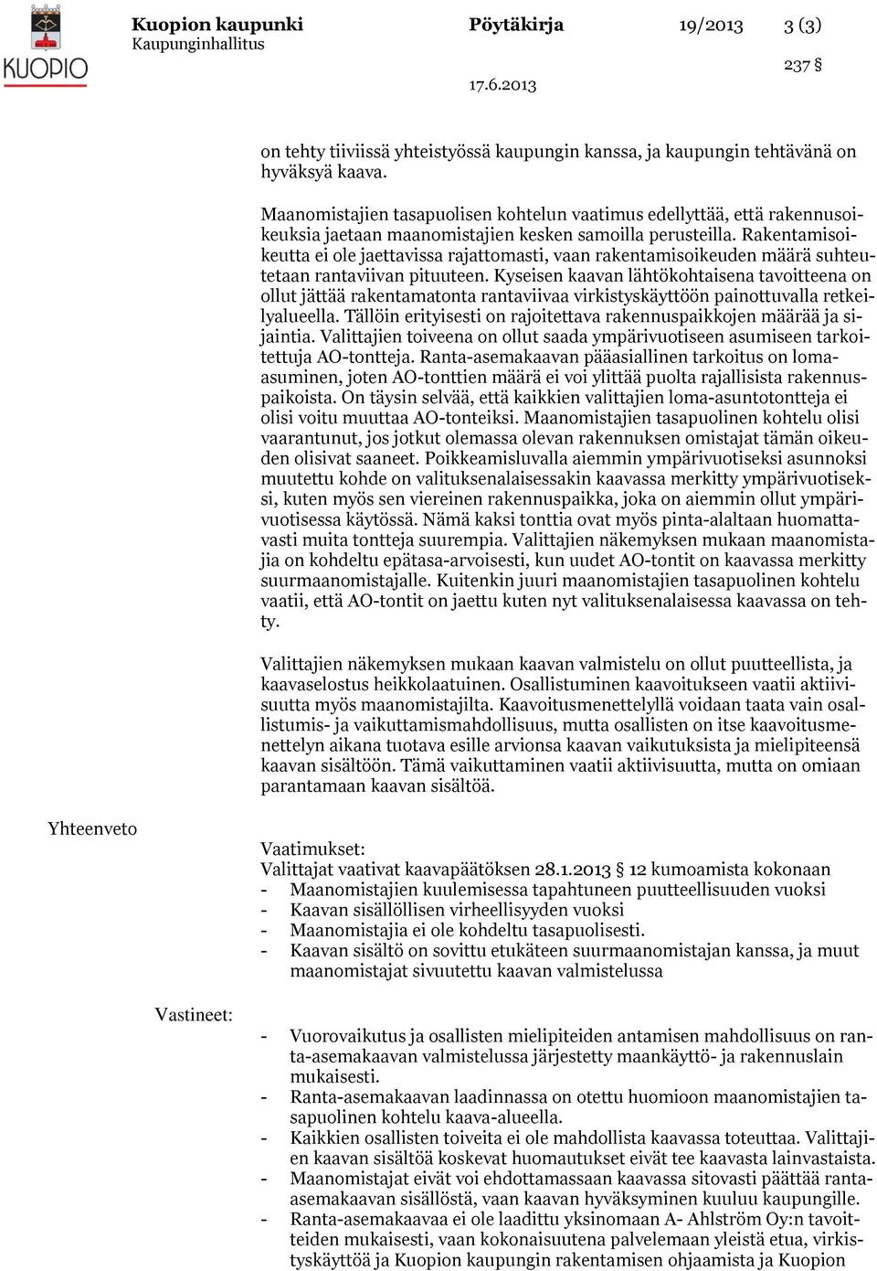 Rakentamisoikeutta ei ole jaettavissa rajattomasti, vaan rakentamisoikeuden määrä suhteutetaan rantaviivan pituuteen.