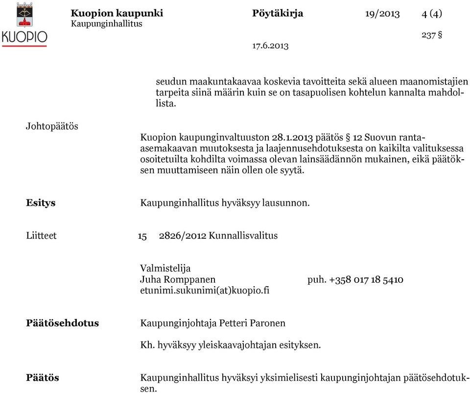 2013 päätös 12 Suovun rantaasemakaavan muutoksesta ja laajennusehdotuksesta on kaikilta valituksessa osoitetuilta kohdilta voimassa olevan lainsäädännön mukainen, eikä päätöksen