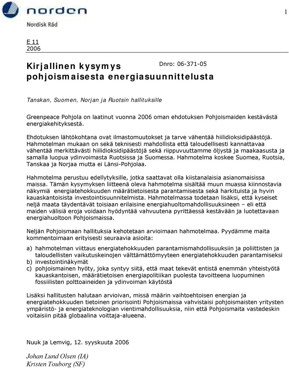 Hahmotelman mukaan on sekä teknisesti mahdollista että taloudellisesti kannattavaa vähentää merkittävästi hiilidioksidipäästöjä sekä riippuvuuttamme öljystä ja maakaasusta ja samalla luopua