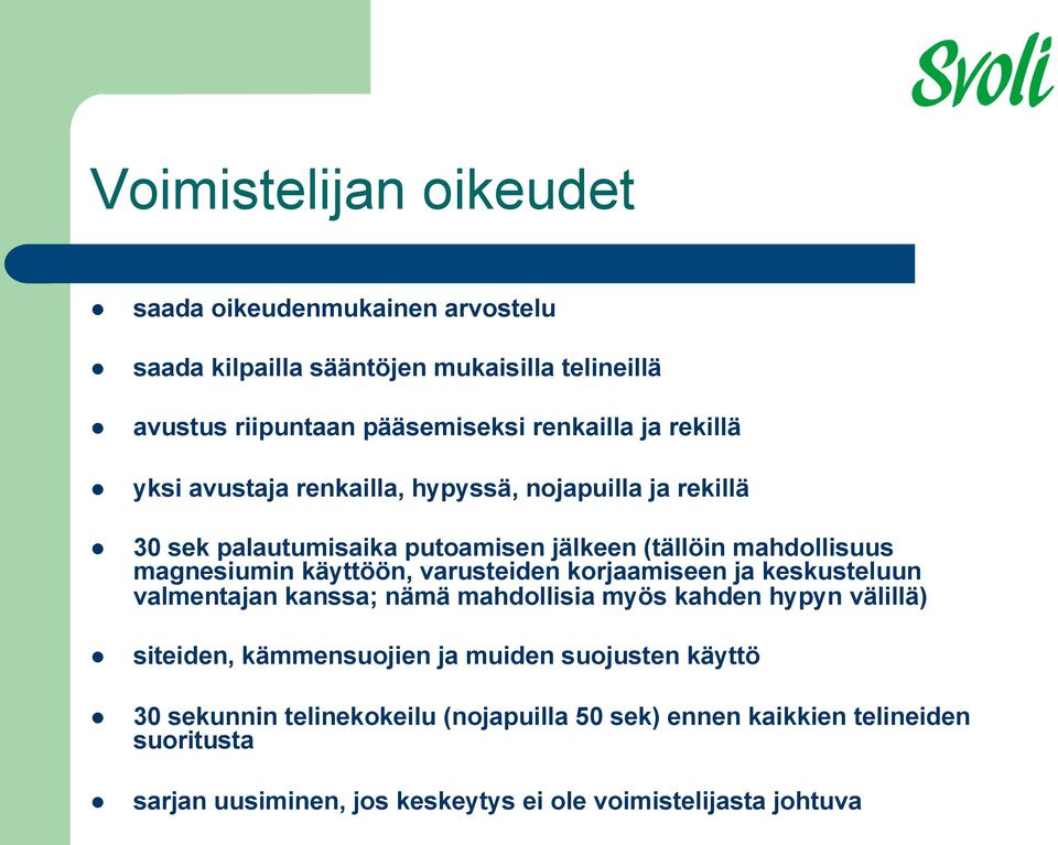 varusteiden korjaamiseen ja keskusteluun valmentajan kanssa; nämä mahdollisia myös kahden hypyn välillä) siteiden, kämmensuojien ja muiden suojusten