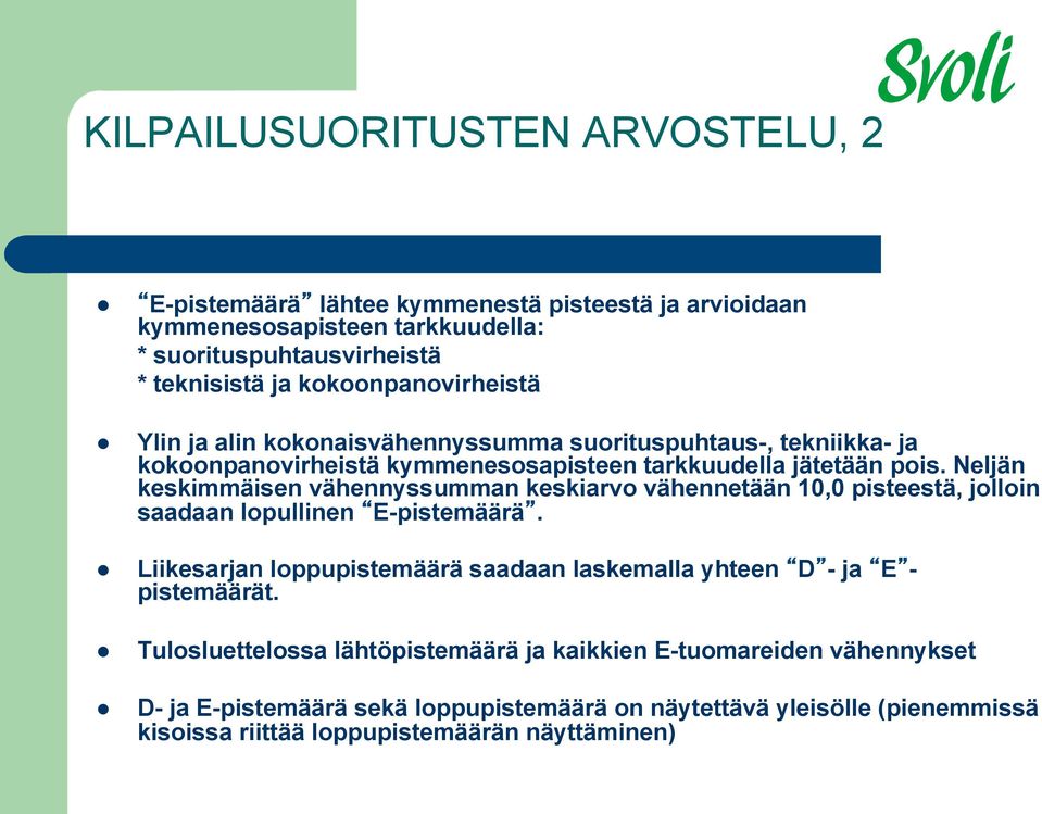 Neljän keskimmäisen vähennyssumman keskiarvo vähennetään 10,0 pisteestä, jolloin saadaan lopullinen E-pistemäärä.