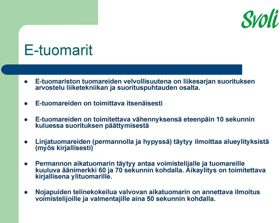 (permannolla ja hypyssä) täytyy ilmoittaa alueylityksistä (myös kirjallisesti) Permannon aikatuomarin täytyy antaa voimistelijalle ja tuomareille kuuluva äänimerkki 60