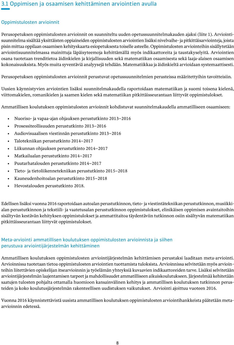 toiselle asteelle. Oppimistulosten arviointeihin sisällytetään arviointisuunnitelmassa mainittuja läpäisyteemoja kehittämällä myös indikaattoreita ja taustakyselyitä.