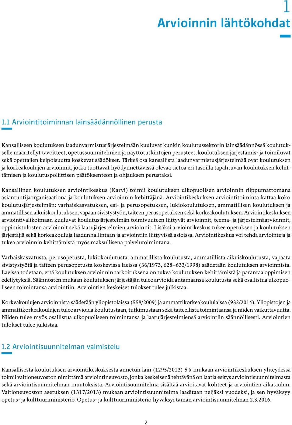 opetussuunnitelmien ja näyttötutkintojen perusteet, koulutuksen järjestämis- ja toimiluvat sekä opettajien kelpoisuutta koskevat säädökset.