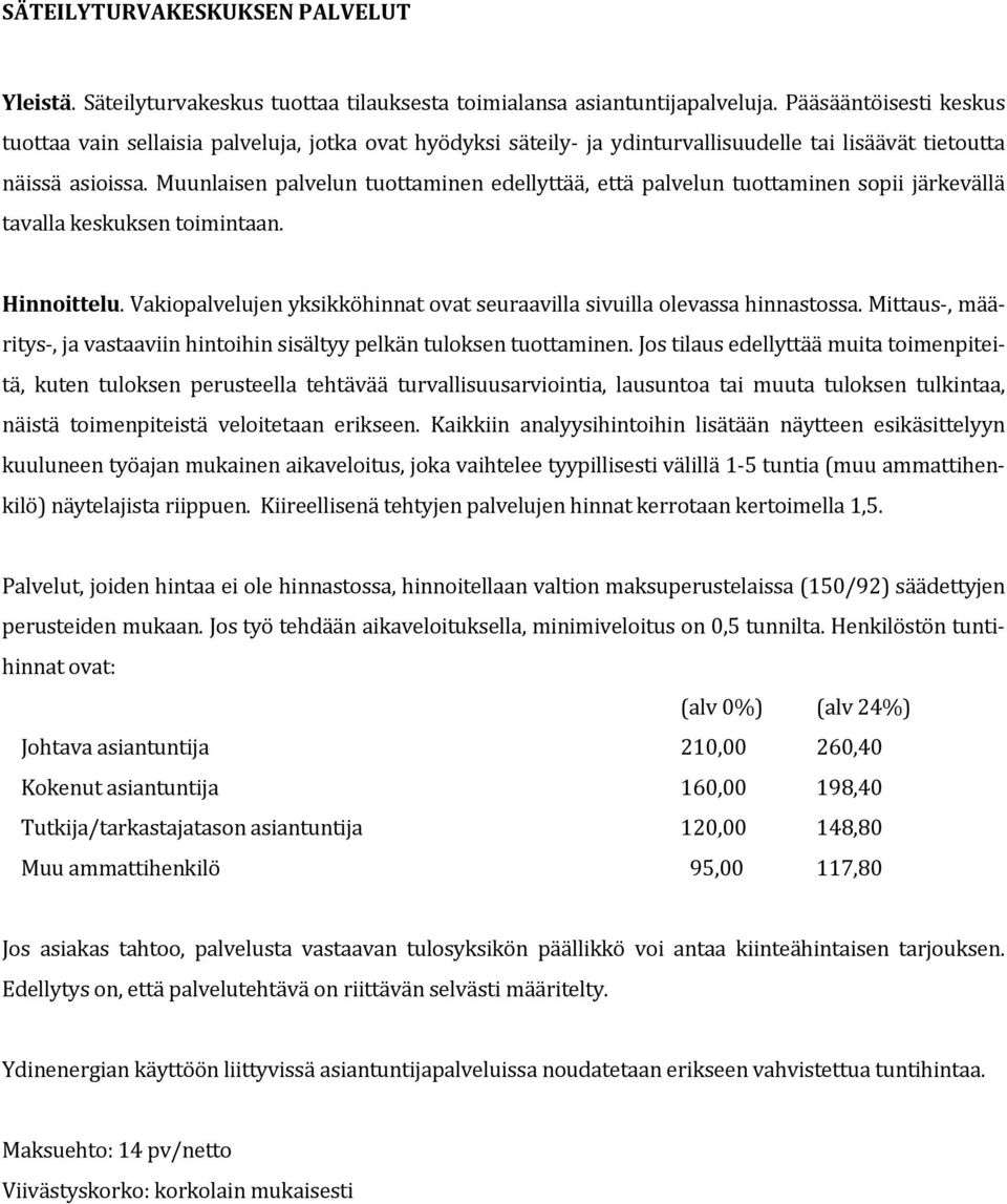 Muunlaisen palvelun tuottaminen edellyttää, että palvelun tuottaminen sopii järkevällä tavalla keskuksen toimintaan. Hinnoittelu.