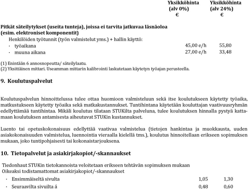 Useamman mittarin kalibrointi laskutetaan käytetyn työajan perusteella. 9.