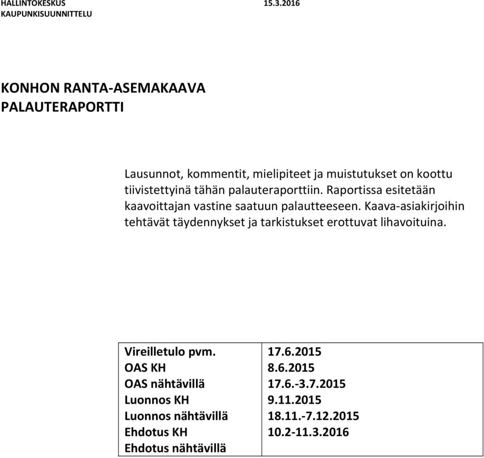 tiivistettyinä tähän palauteraporttiin. Raportissa esitetään kaavoittajan vastine saatuun palautteeseen.