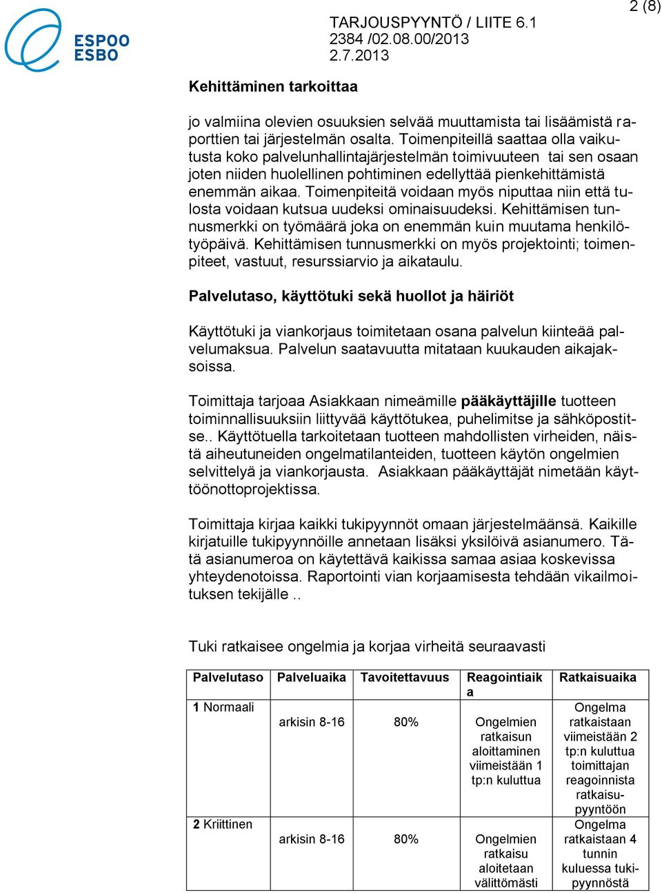 Toimenpiteitä voidaan myös niputtaa niin että tulosta voidaan kutsua uudeksi ominaisuudeksi. Kehittämisen tunnusmerkki on työmäärä joka on enemmän kuin muutama henkilötyöpäivä.