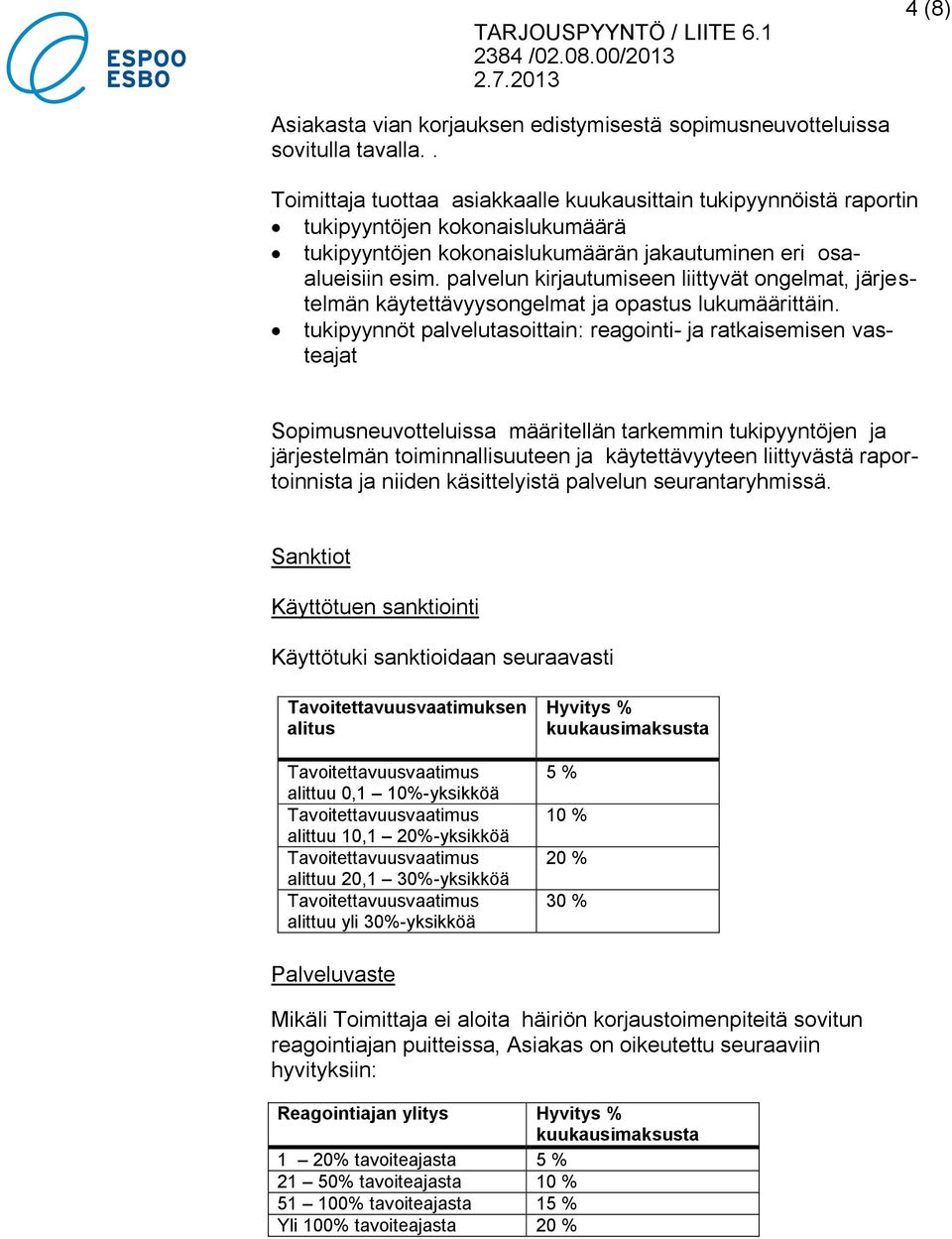 palvelun kirjautumiseen liittyvät ongelmat, järjestelmän käytettävyysongelmat ja opastus lukumäärittäin.