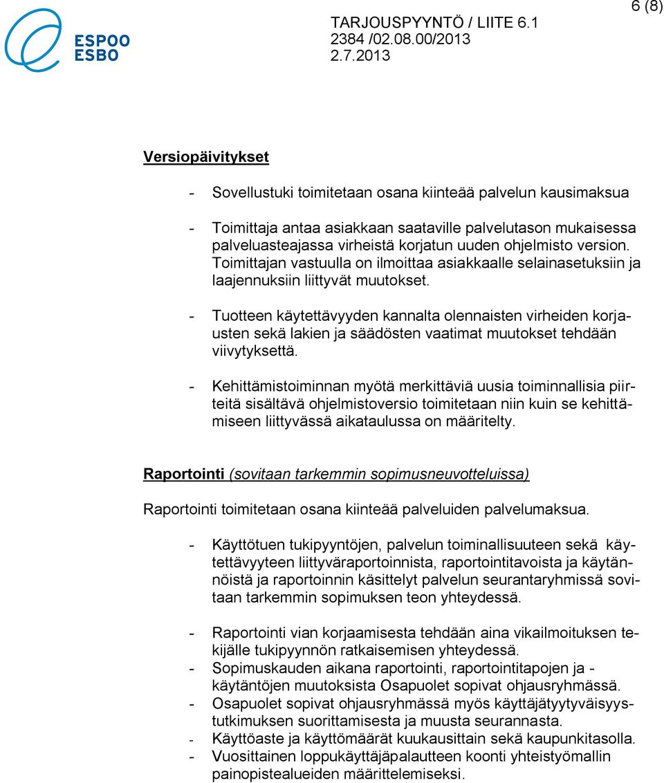 - Tuotteen käytettävyyden kannalta olennaisten virheiden korjausten sekä lakien ja säädösten vaatimat muutokset tehdään viivytyksettä.