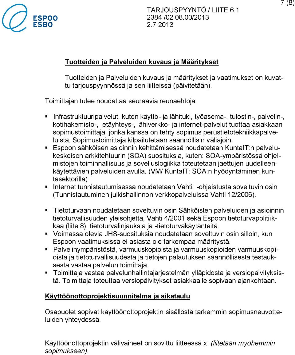 tuottaa asiakkaan sopimustoimittaja, jonka kanssa on tehty sopimus perustietotekniikkapalveluista. Sopimustoimittaja kilpailutetaan säännöllisin väliajoin.