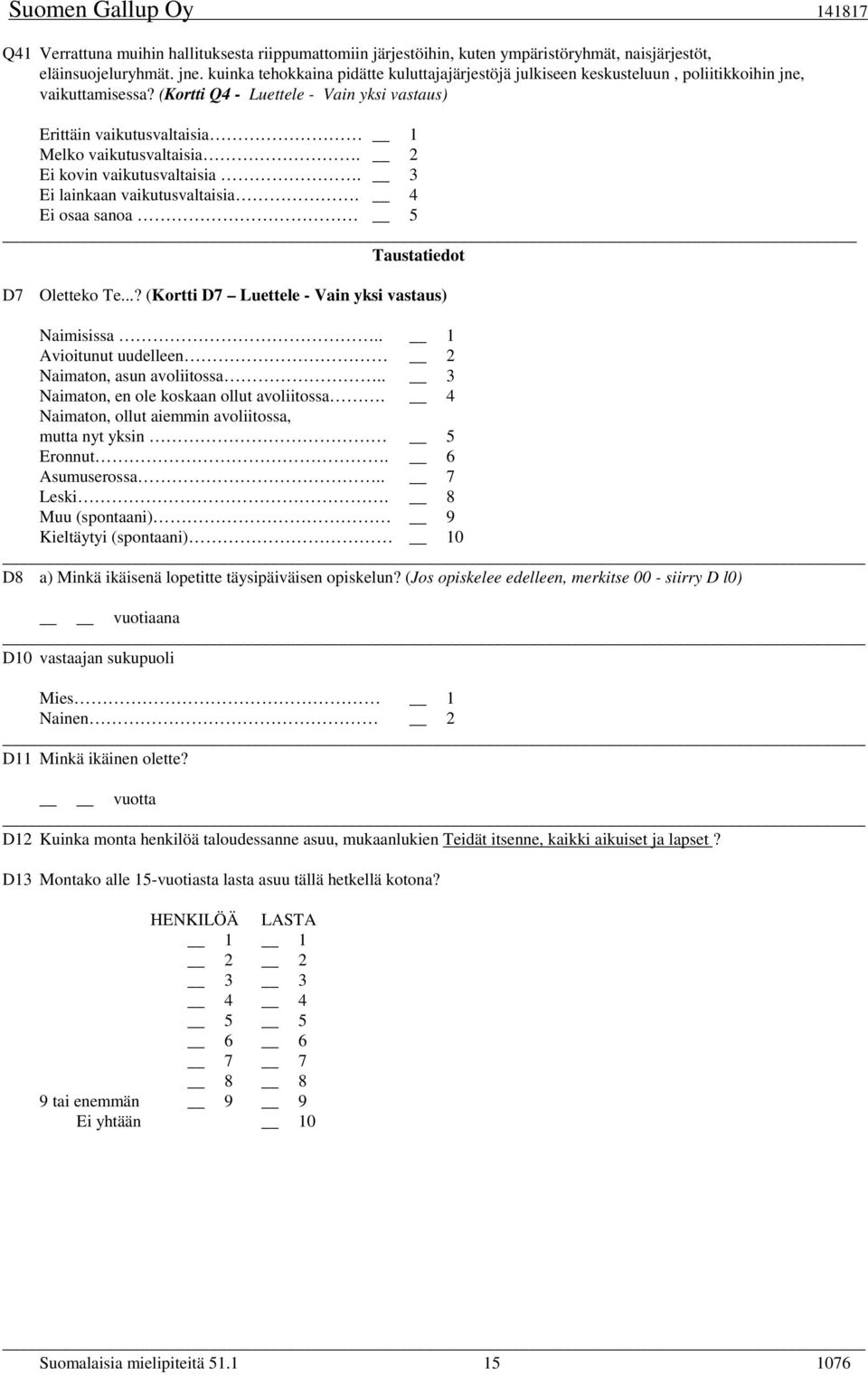 (Kortti Q4 - Luettele - Vain yksi vastaus) Erittäin vaikutusvaltaisia 1 Melko vaikutusvaltaisia. 2 Ei kovin vaikutusvaltaisia. 3 Ei lainkaan vaikutusvaltaisia.