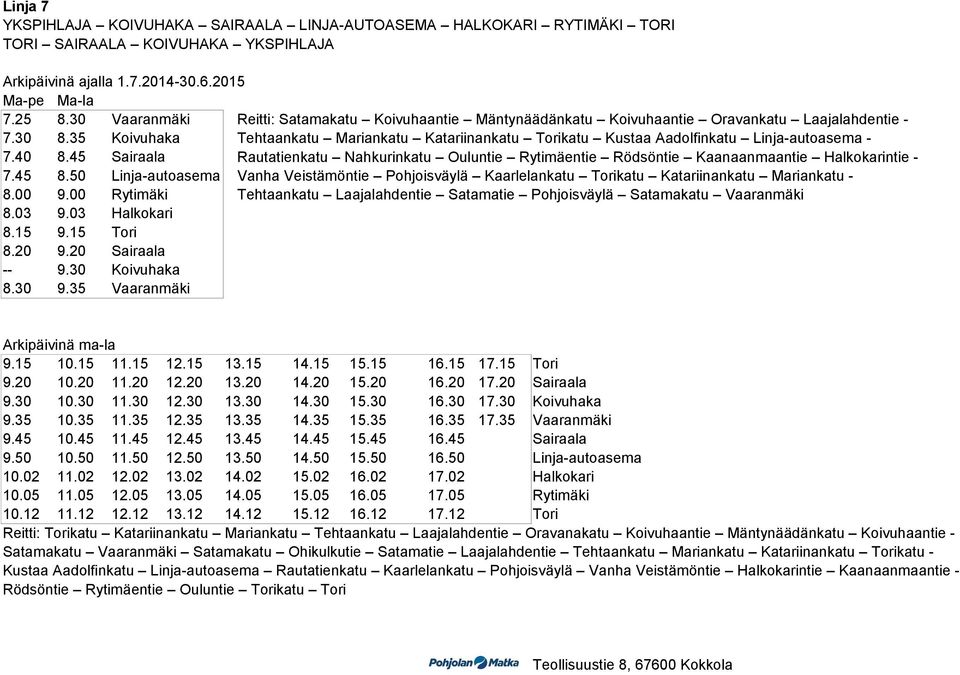 35 Koivuhaka Tehtaankatu Mariankatu Katariinankatu Torikatu Kustaa Aadolfinkatu Linja-autoasema - 7.40 8.