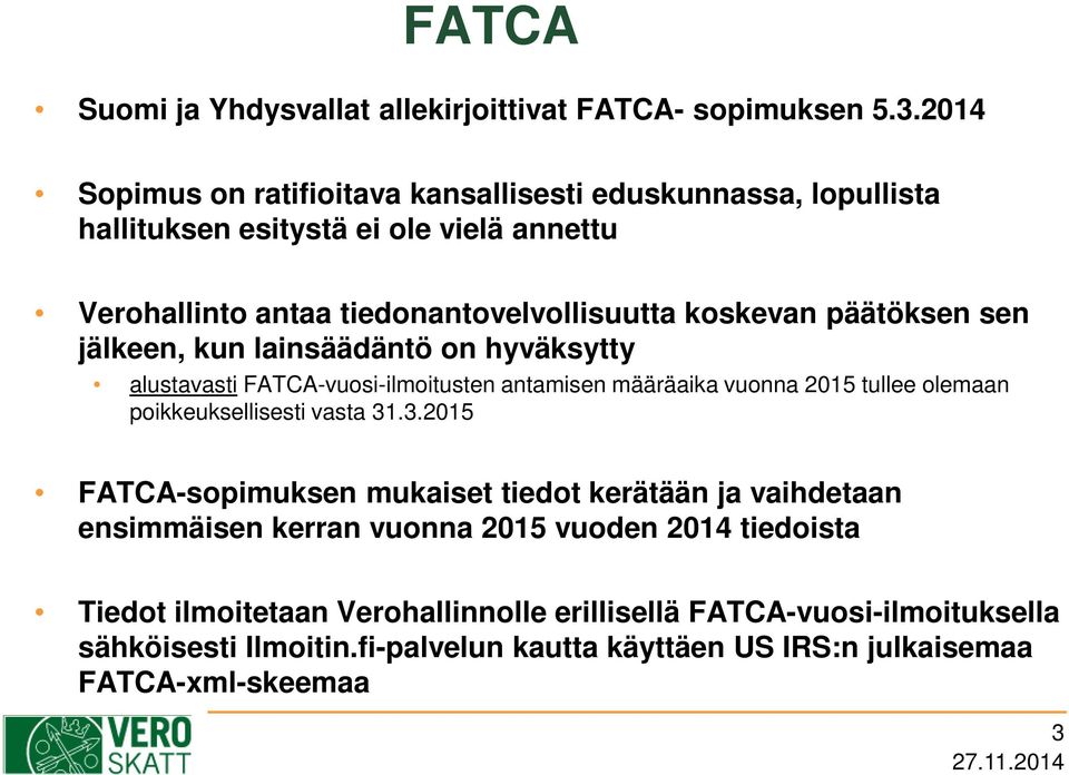 päätöksen sen jälkeen, kun lainsäädäntö on hyväksytty alustavasti FATCA-vuosi-ilmoitusten antamisen määräaika vuonna 2015 tullee olemaan poikkeuksellisesti vasta 31