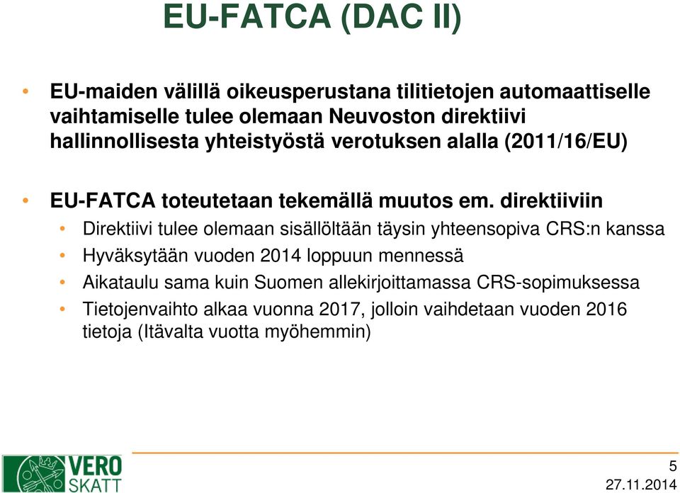 direktiiviin Direktiivi tulee olemaan sisällöltään täysin yhteensopiva CRS:n kanssa Hyväksytään vuoden 2014 loppuun mennessä