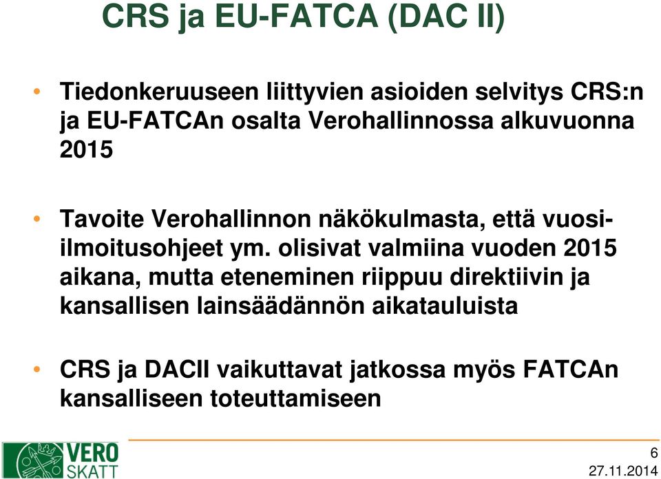 olisivat valmiina vuoden 2015 aikana, mutta eteneminen riippuu direktiivin ja kansallisen