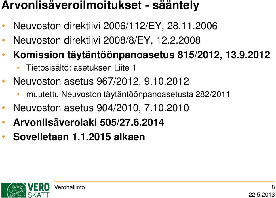 9.2012 Tietosisältö: asetuksen Liite 1 Neuvoston asetus 967/2012, 9.10.