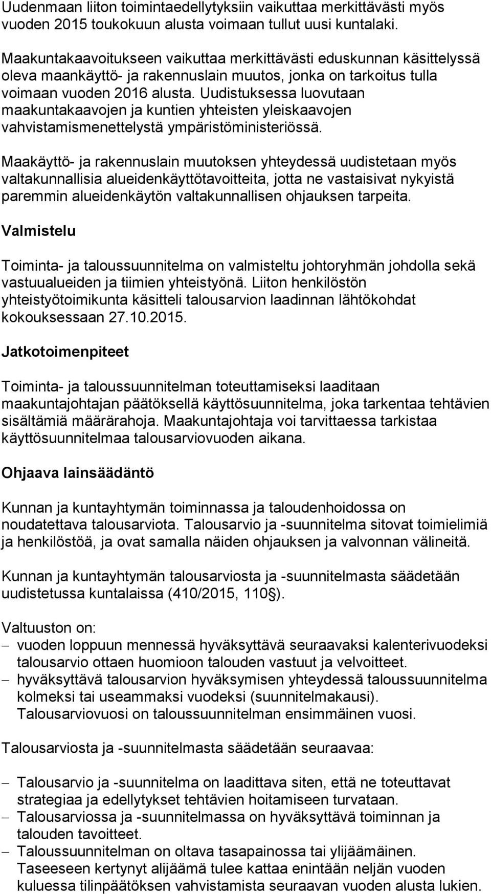 Uudistuksessa luovutaan maakuntakaavojen ja kuntien yhteisten yleiskaavojen vahvistamismenettelystä ympäristöministeriössä.