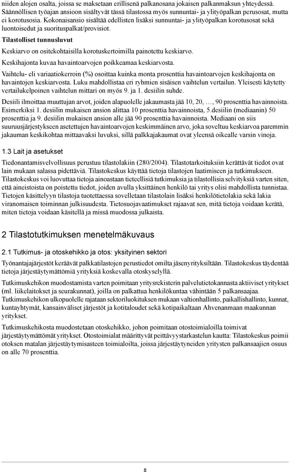 Kokonaisansio sisältää edellisten lisäksi sunnuntai- ja ylityöpalkan korotusosat sekä luontoisedut ja suorituspalkat/provisiot.