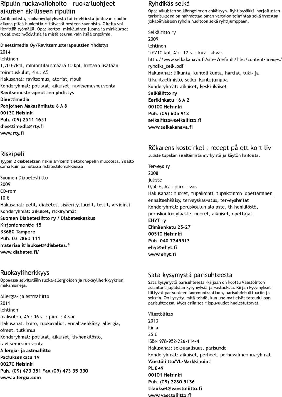 Dieettimedia Oy/Ravitsemusterapeuttien Yhdistys 2014 1,20 /kpl, minimitilausmäärä 10 kpl, hintaan lisätään toimituskulut, 4 s.