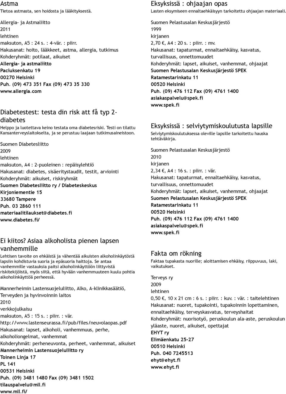 Testi on tilattu Kansanterveyslaitokselta, ja se perustuu laajaan tutkimusaineistoon.