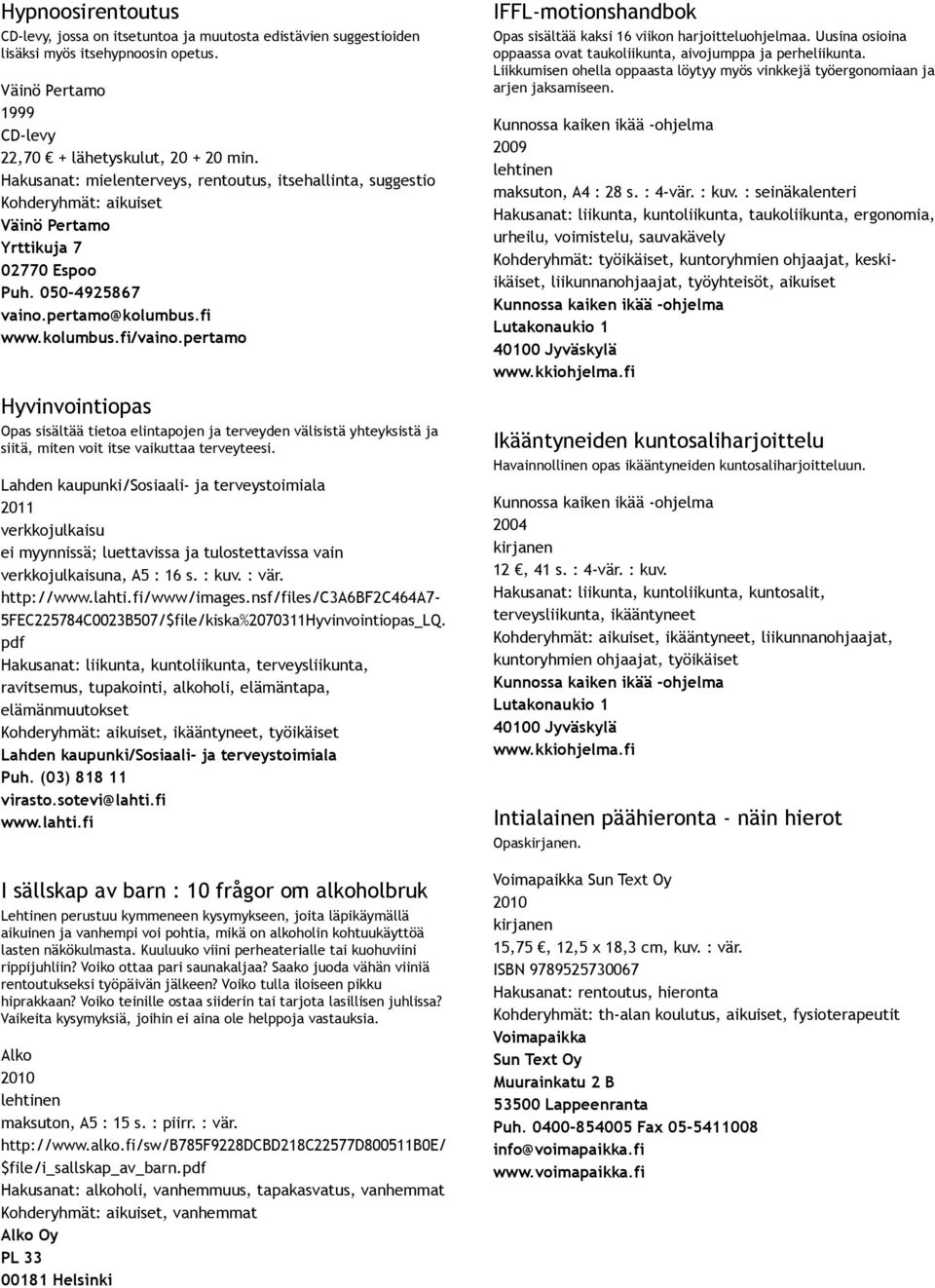 pertamo Hyvinvointiopas Opas sisältää tietoa elintapojen ja terveyden välisistä yhteyksistä ja siitä, miten voit itse vaikuttaa terveyteesi.