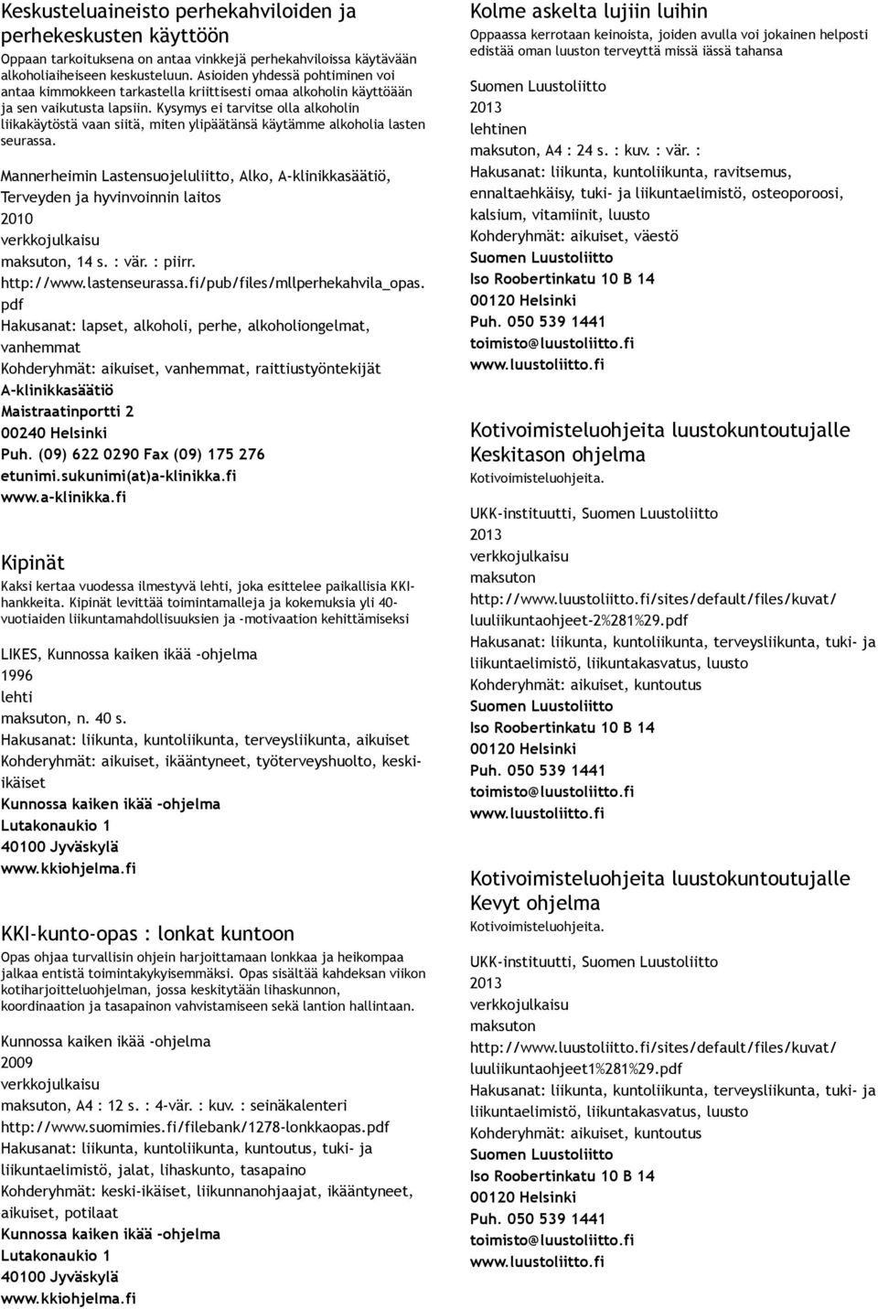 Kysymys ei tarvitse olla alkoholin liikakäytöstä vaan siitä, miten ylipäätänsä käytämme alkoholia lasten seurassa.