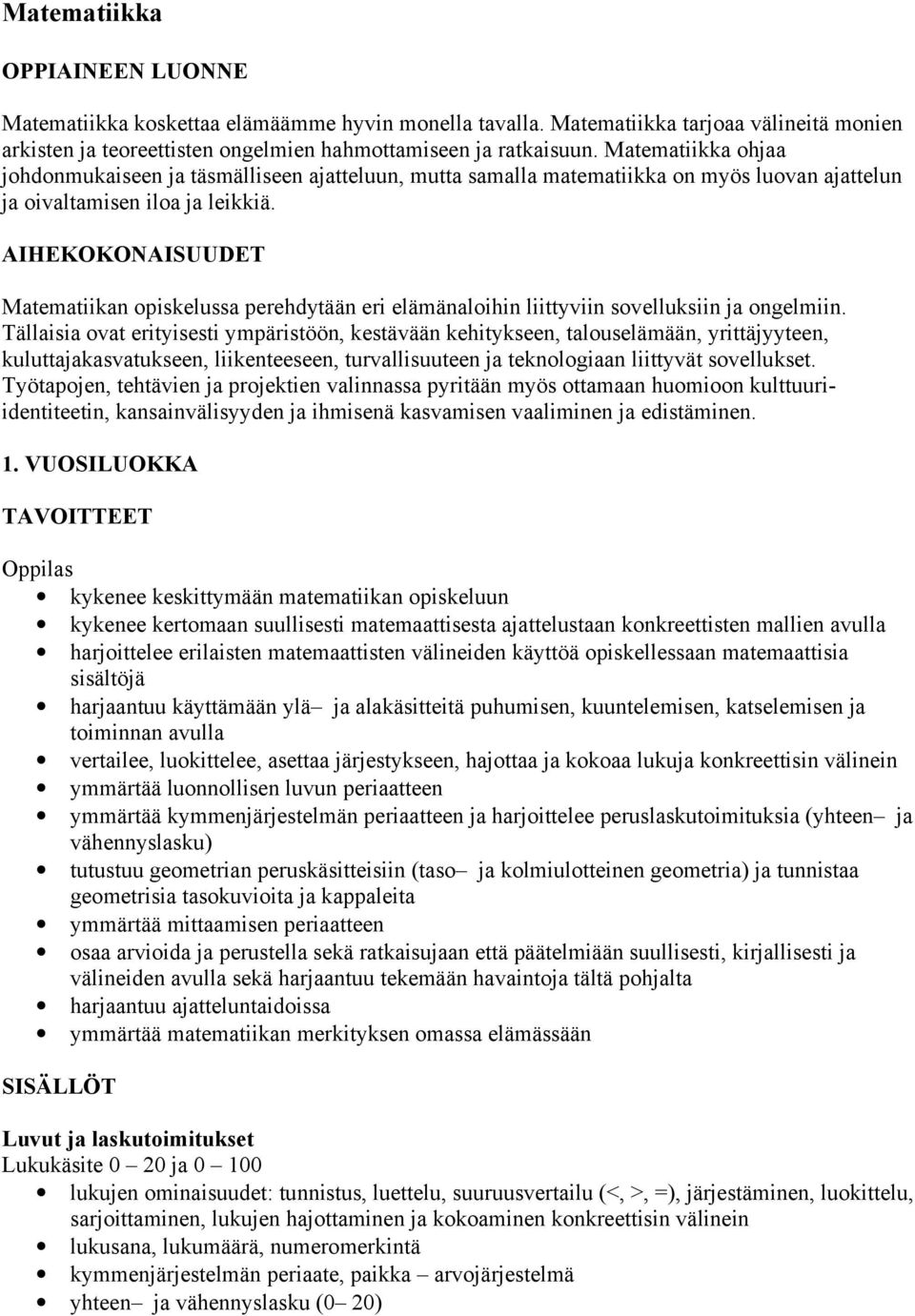 AIHEKOKONAISUUDET Matematiikan opiskelussa perehdytään eri elämänaloihin liittyviin sovelluksiin ja ongelmiin.
