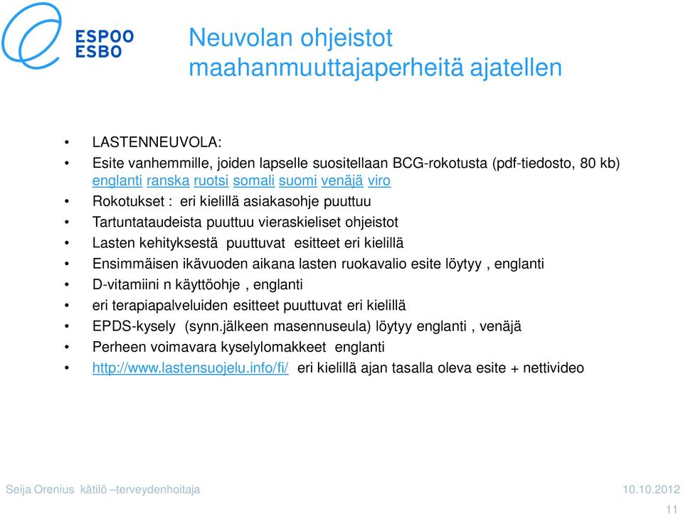 Ensimmäisen ikävuoden aikana lasten ruokavalio esite löytyy, englanti D-vitamiini n käyttöohje, englanti eri terapiapalveluiden esitteet puuttuvat eri kielillä EPDS-kysely