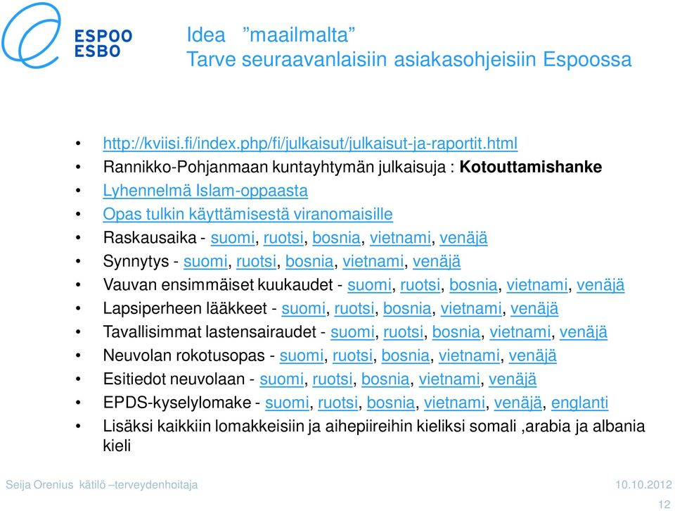 suomi, ruotsi, bosnia, vietnami, venäjä Vauvan ensimmäiset kuukaudet - suomi, ruotsi, bosnia, vietnami, venäjä Lapsiperheen lääkkeet - suomi, ruotsi, bosnia, vietnami, venäjä Tavallisimmat
