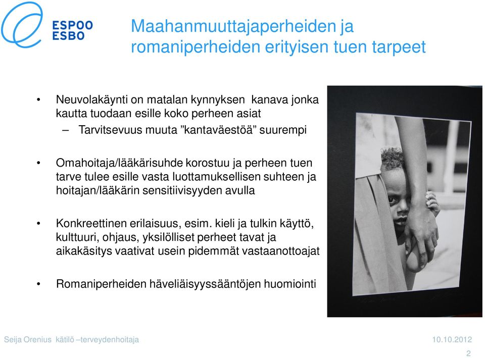 luottamuksellisen suhteen ja hoitajan/lääkärin sensitiivisyyden avulla Konkreettinen erilaisuus, esim.