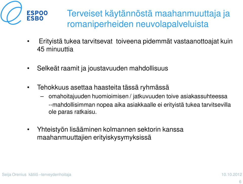 omahoitajuuden huomioimisen / jatkuvuuden toive asiakassuhteessa --mahdollisimman nopea aika asiakkaalle ei erityistä