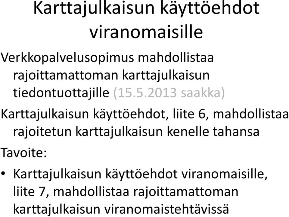 5.2013 saakka) Karttajulkaisun käyttöehdot, liite 6, mahdollistaa rajoitetun karttajulkaisun