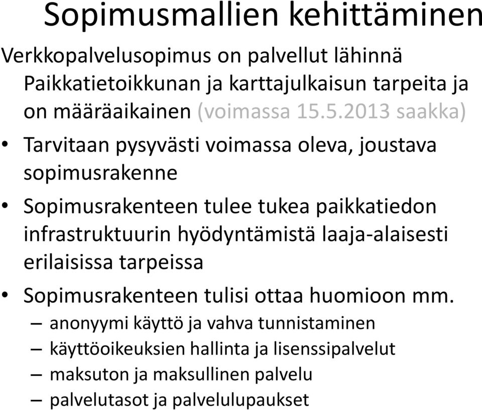 5.2013 saakka) Tarvitaan pysyvästi voimassa oleva, joustava sopimusrakenne Sopimusrakenteen tulee tukea paikkatiedon