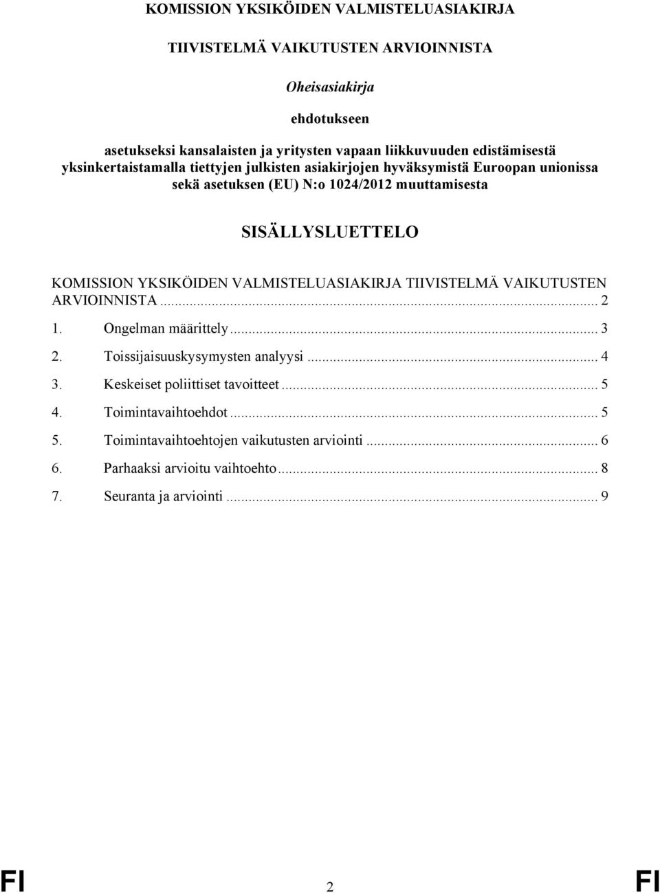 KOMISSION YKSIKÖIDEN VALMISTELUASIAKIRJA TIIVISTELMÄ VAIKUTUSTEN ARVIOINNISTA... 2 1. Ongelman määrittely... 3 2. Toissijaisuuskysymysten analyysi... 4 3.